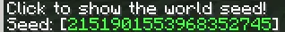 The result of parsing `<click:run_command:/seed>Click</click> to show the world seed!`, shown in-game in the Minecraft client's chat window